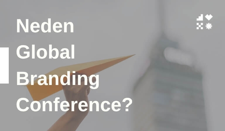 Neden Global Branding Conference?
